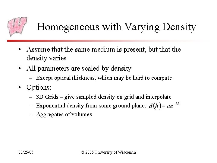 Homogeneous with Varying Density • Assume that the same medium is present, but that