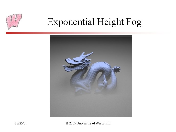 Exponential Height Fog 02/25/05 © 2005 University of Wisconsin 