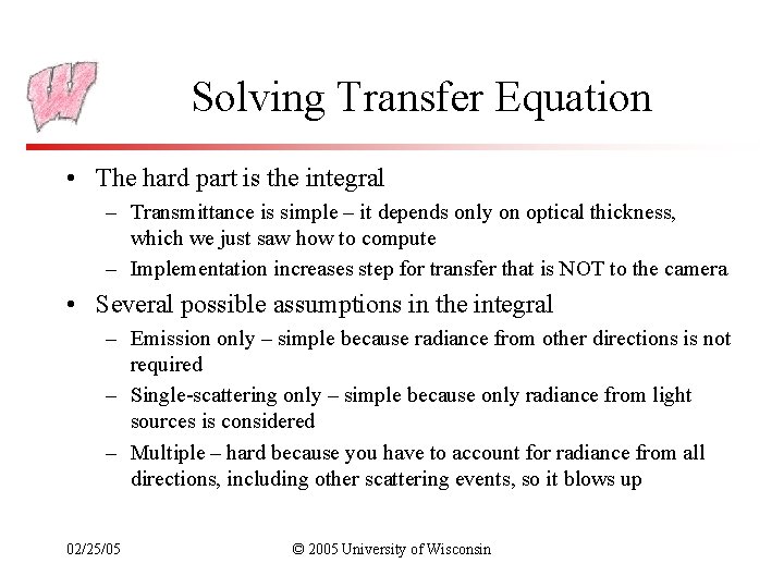 Solving Transfer Equation • The hard part is the integral – Transmittance is simple