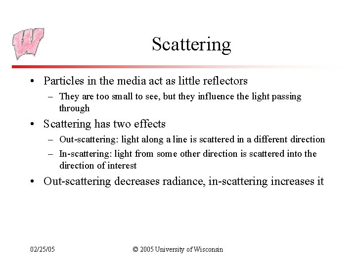 Scattering • Particles in the media act as little reflectors – They are too