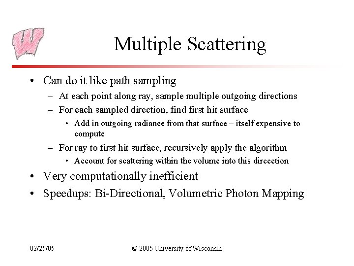 Multiple Scattering • Can do it like path sampling – At each point along