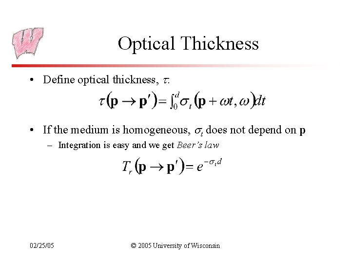 Optical Thickness • Define optical thickness, : • If the medium is homogeneous, t