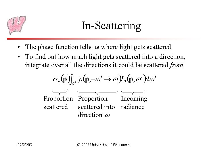 In-Scattering • The phase function tells us where light gets scattered • To find