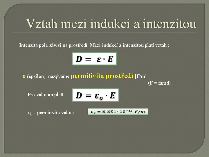 Vztah mezi indukcí a intenzitou Intenzita pole závisí na prostředí. Mezi indukcí a intenzitou