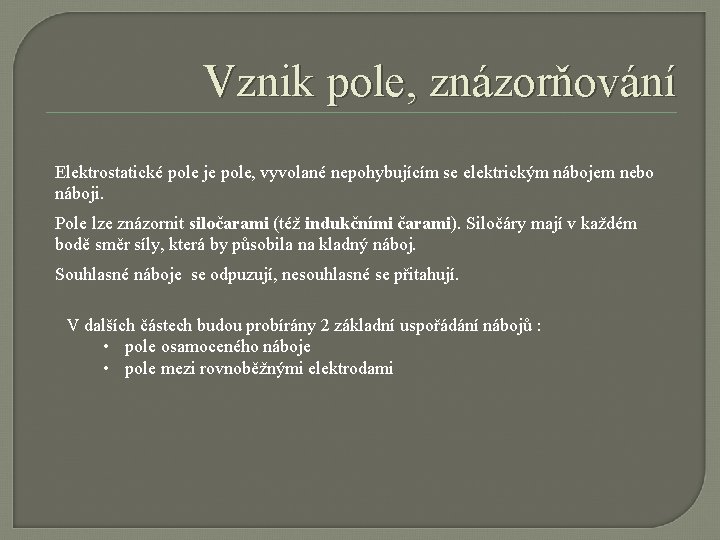 Vznik pole, znázorňování Elektrostatické pole je pole, vyvolané nepohybujícím se elektrickým nábojem nebo náboji.