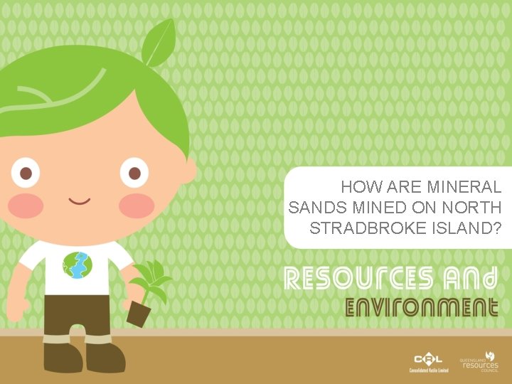 HOW ARE MINERAL SANDS MINED ON NORTH STRADBROKE ISLAND? 