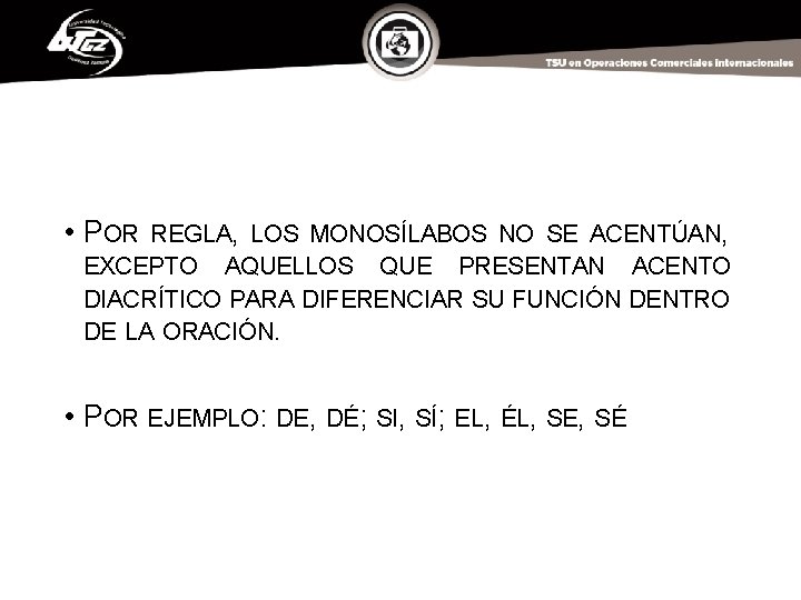  • POR REGLA, LOS MONOSÍLABOS NO SE ACENTÚAN, EXCEPTO AQUELLOS QUE PRESENTAN ACENTO