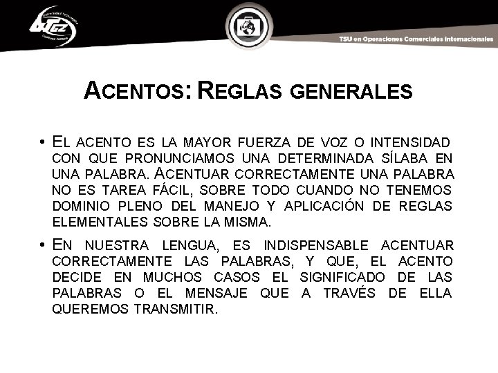 ACENTOS: REGLAS GENERALES • EL ACENTO ES LA MAYOR FUERZA DE VOZ O INTENSIDAD