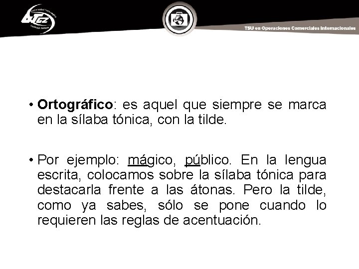 • Ortográfico: es aquel que siempre se marca en la sílaba tónica, con