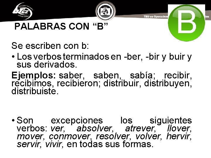 PALABRAS CON “B” Se escriben con b: • Los verbos terminados en -ber, -bir