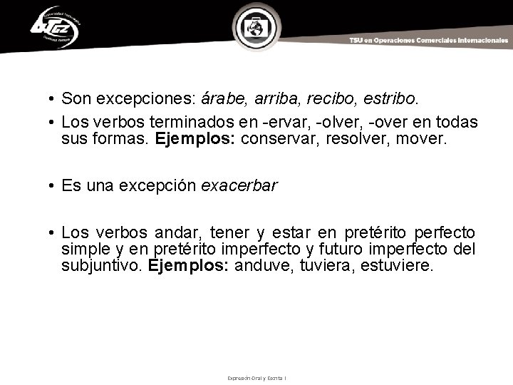  • Son excepciones: árabe, arriba, recibo, estribo. • Los verbos terminados en -ervar,