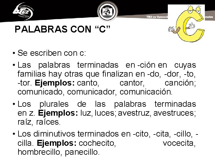 PALABRAS CON “C” • Se escriben con c: • Las palabras terminadas en -ción