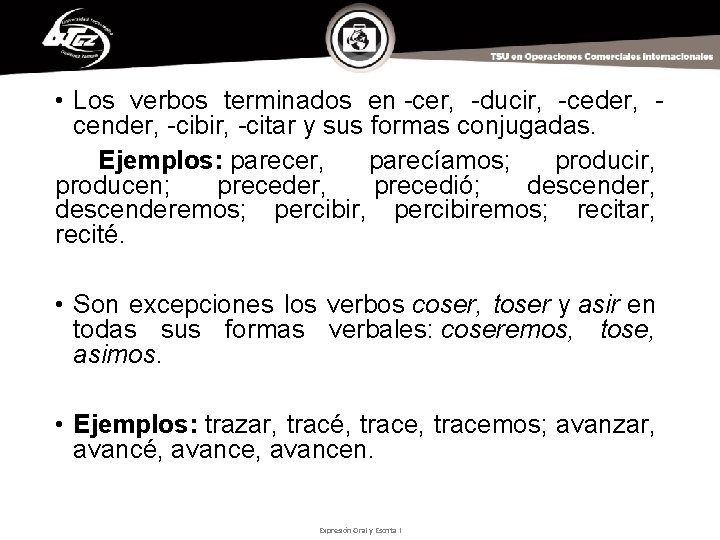  • Los verbos terminados en -cer, -ducir, -ceder, cender, -cibir, -citar y sus