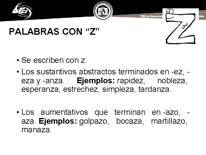 PALABRAS CON “Z” • Se escriben con z: • Los sustantivos abstractos terminados en