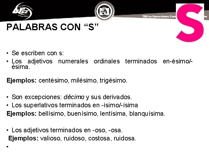 PALABRAS CON “S” • Se escriben con s: • Los adjetivos numerales ordinales terminados