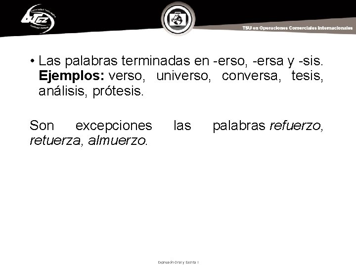  • Las palabras terminadas en -erso, -ersa y -sis. Ejemplos: verso, universo, conversa,
