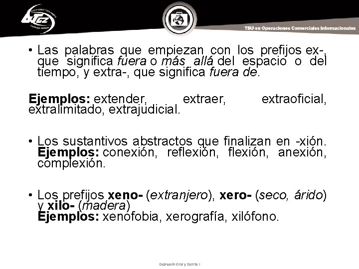  • Las palabras que empiezan con los prefijos ex-, que significa fuera o