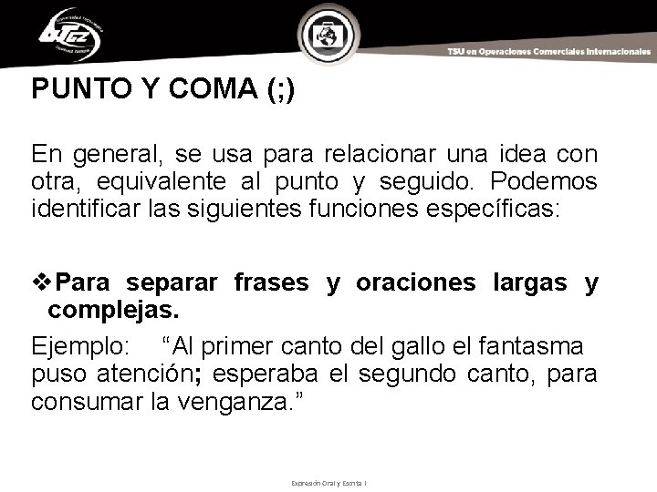 PUNTO Y COMA (; ) En general, se usa para relacionar una idea con