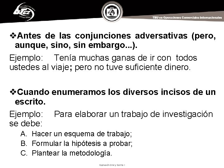 v. Antes de las conjunciones adversativas (pero, aunque, sino, sin embargo. . . ).