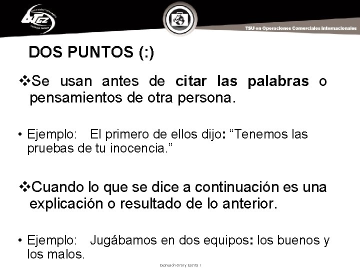 DOS PUNTOS (: ) v. Se usan antes de citar las palabras o pensamientos