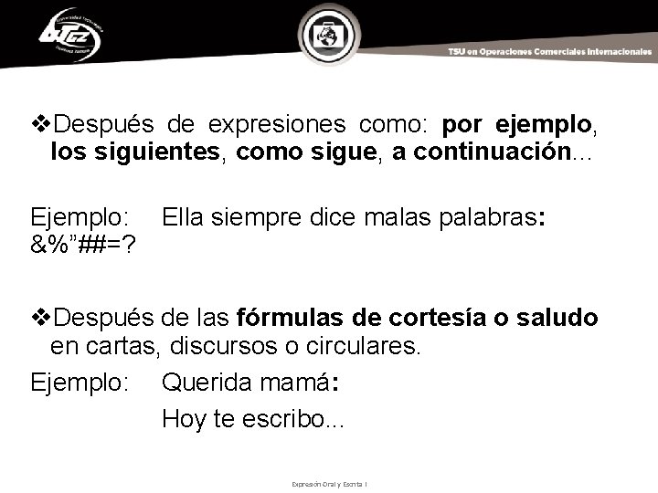 v. Después de expresiones como: por ejemplo, los siguientes, como sigue, a continuación. .