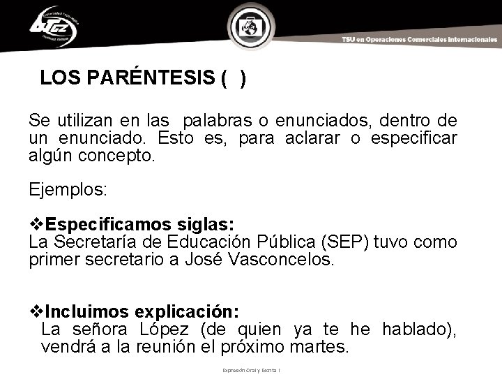 LOS PARÉNTESIS ( ) Se utilizan en las palabras o enunciados, dentro de un