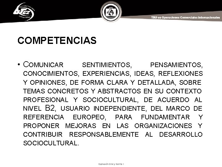 COMPETENCIAS • COMUNICAR SENTIMIENTOS, PENSAMIENTOS, CONOCIMIENTOS, EXPERIENCIAS, IDEAS, REFLEXIONES Y OPINIONES, DE FORMA CLARA