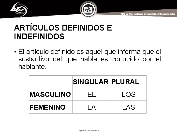 ARTÍCULOS DEFINIDOS E INDEFINIDOS • El artículo definido es aquel que informa que el