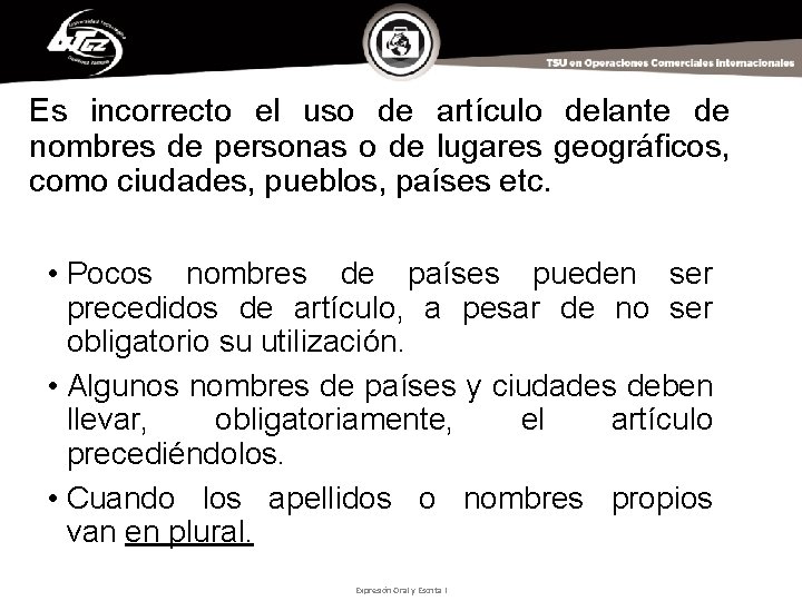 Es incorrecto el uso de artículo delante de nombres de personas o de lugares