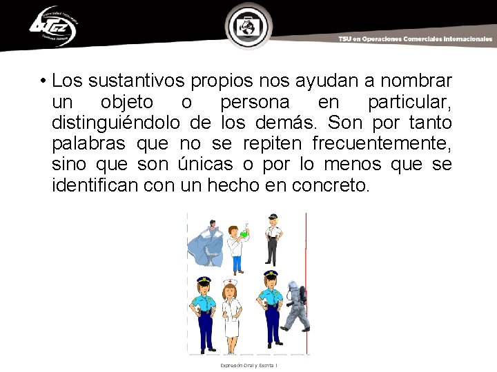  • Los sustantivos propios nos ayudan a nombrar un objeto o persona en