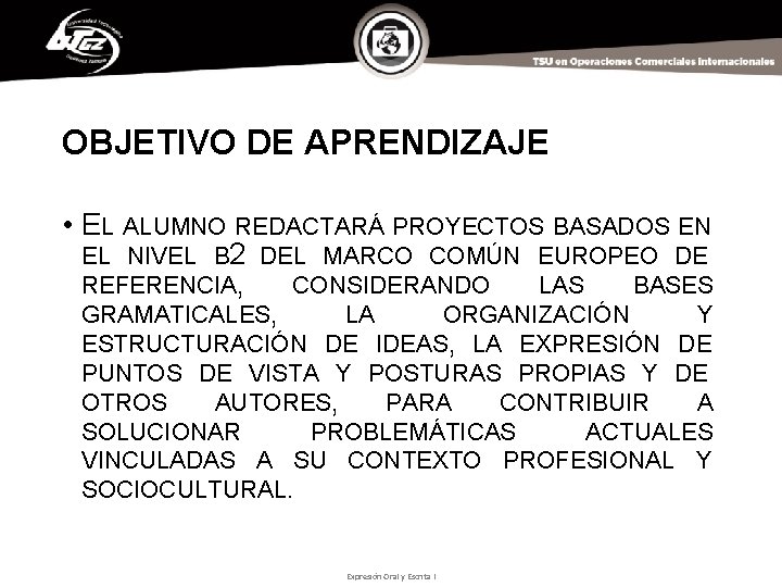 OBJETIVO DE APRENDIZAJE • EL ALUMNO REDACTARÁ PROYECTOS BASADOS EN EL NIVEL B 2