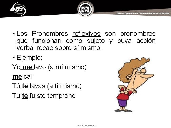  • Los Pronombres reflexivos son pronombres que funcionan como sujeto y cuya acción