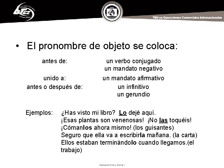  • El pronombre de objeto se coloca: antes de: un verbo conjugado un