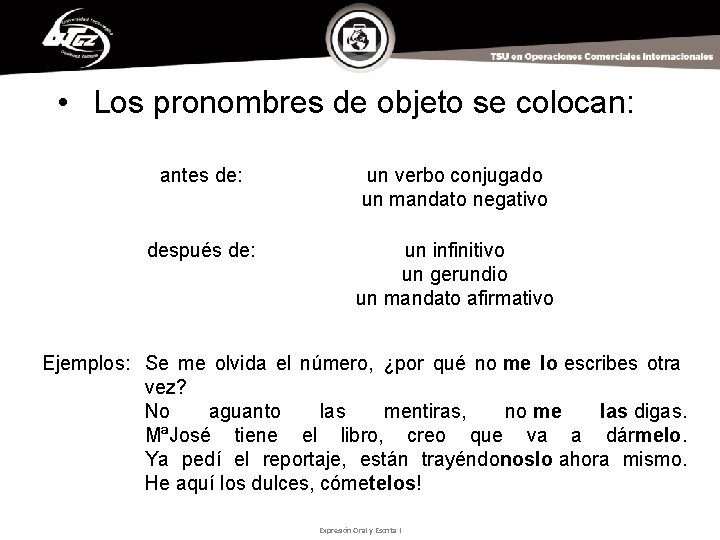  • Los pronombres de objeto se colocan: antes de: un verbo conjugado un