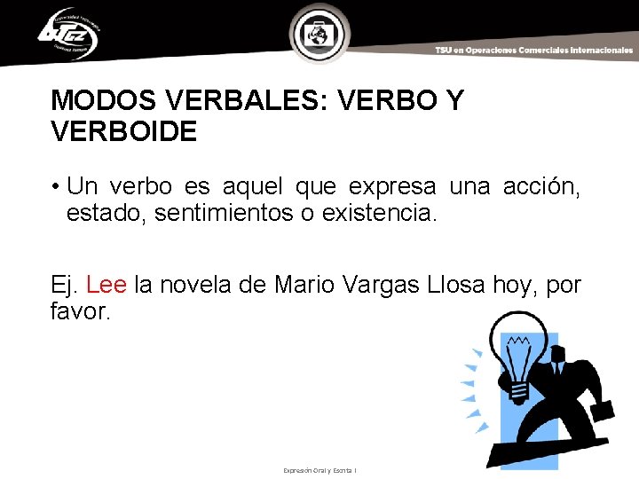 MODOS VERBALES: VERBO Y VERBOIDE • Un verbo es aquel que expresa una acción,