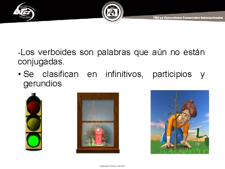 -Los verboides son palabras que aún no están conjugadas. • Se clasifican en infinitivos,