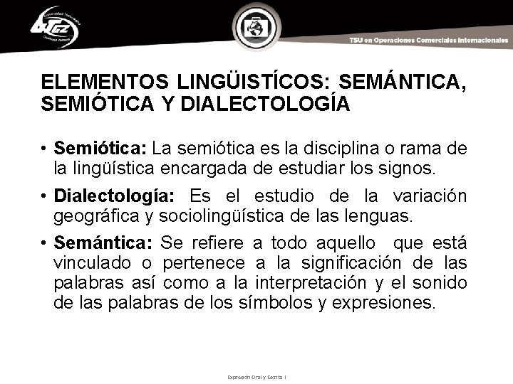 ELEMENTOS LINGÜISTÍCOS: SEMÁNTICA, SEMIÓTICA Y DIALECTOLOGÍA • Semiótica: La semiótica es la disciplina o