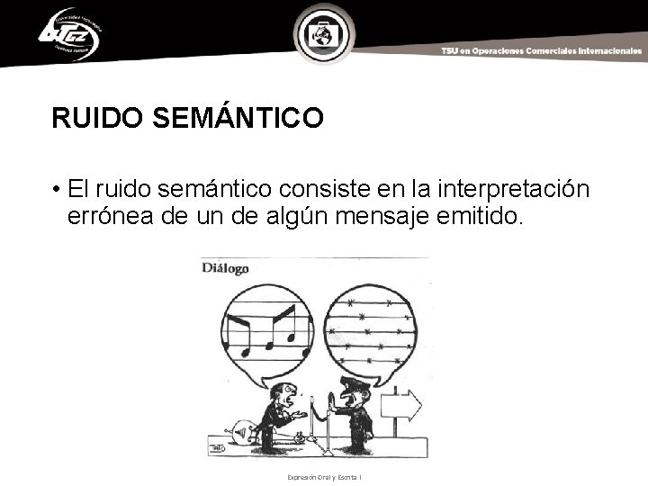 RUIDO SEMÁNTICO • El ruido semántico consiste en la interpretación errónea de un de