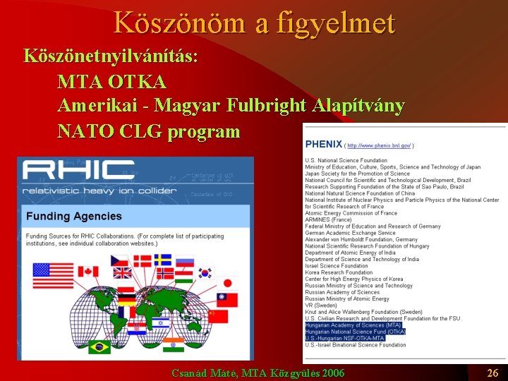 Köszönöm a figyelmet Köszönetnyilvánítás: MTA OTKA Amerikai - Magyar Fulbright Alapítvány NATO CLG program