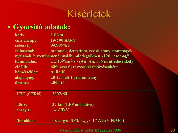 Kísérletek • Gyorsító adatok: körív: 3. 8 km cms energia: 19 -500 AGe. V