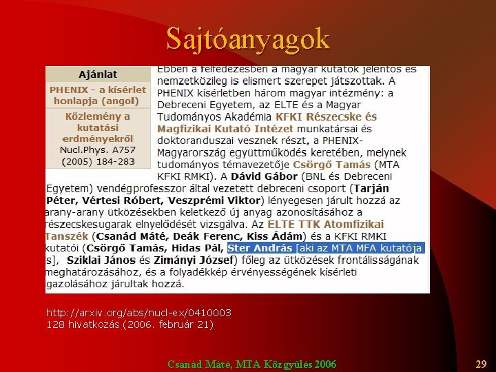 Sajtóanyagok http: //arxiv. org/abs/nucl-ex/0410003 128 hivatkozás (2006. február 21) Csanád Máté, MTA Közgyűlés 2006