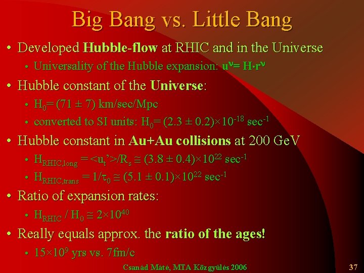 Big Bang vs. Little Bang • Developed Hubble-flow at RHIC and in the Universe