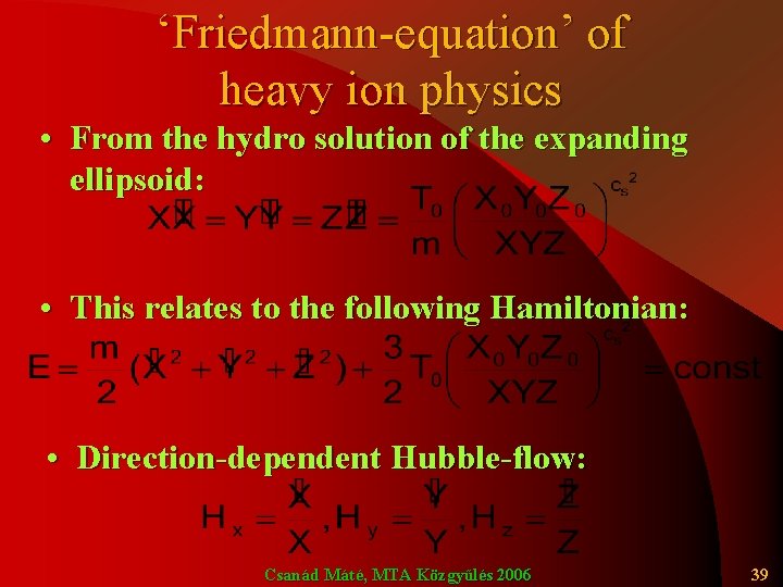 ‘Friedmann-equation’ of heavy ion physics • From the hydro solution of the expanding ellipsoid: