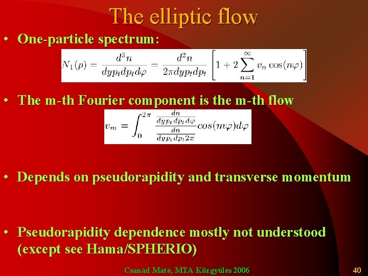 The elliptic flow • One-particle spectrum: • The m-th Fourier component is the m-th