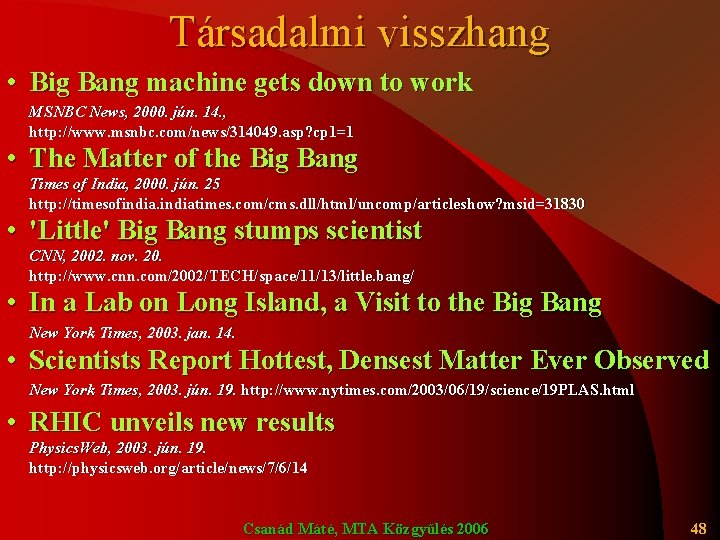 Társadalmi visszhang • Big Bang machine gets down to work MSNBC News, 2000. jún.