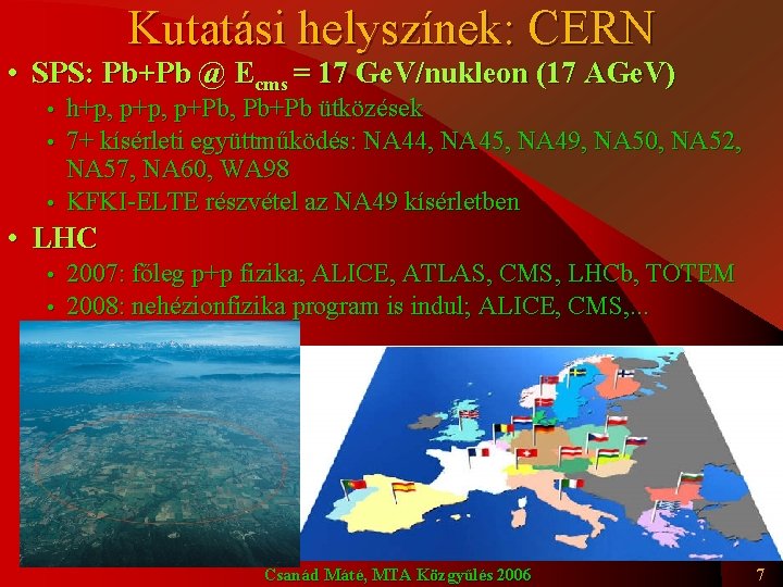 Kutatási helyszínek: CERN • SPS: Pb+Pb @ Ecms = 17 Ge. V/nukleon (17 AGe.