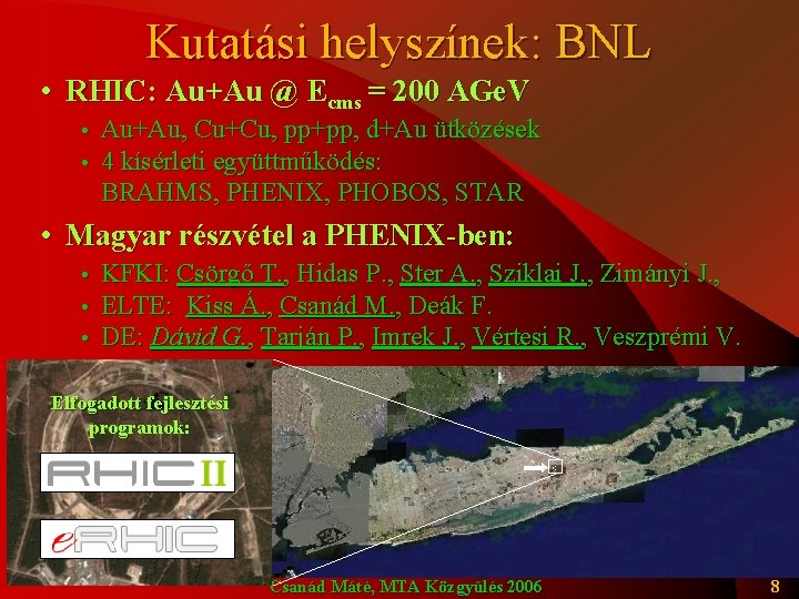 Kutatási helyszínek: BNL • RHIC: Au+Au @ Ecms = 200 AGe. V • •