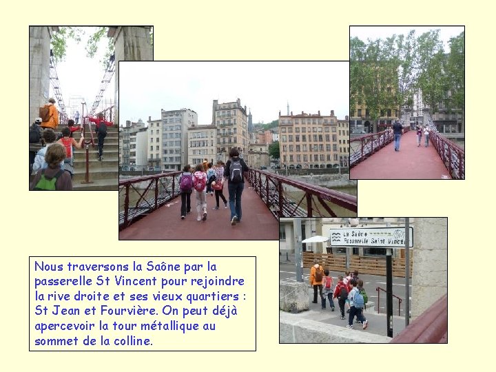 Nous traversons la Saône par la passerelle St Vincent pour rejoindre la rive droite Nous traversons la Saône par la passerelle St Vincent pour rejoindre la rive droite