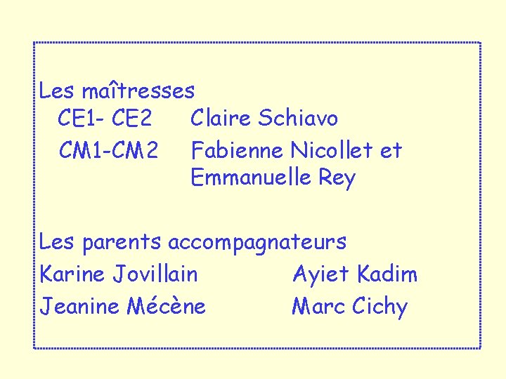 Les maîtresses CE 1 - CE 2 Claire Schiavo CM 1 -CM 2 Fabienne Les maîtresses CE 1 - CE 2 Claire Schiavo CM 1 -CM 2 Fabienne