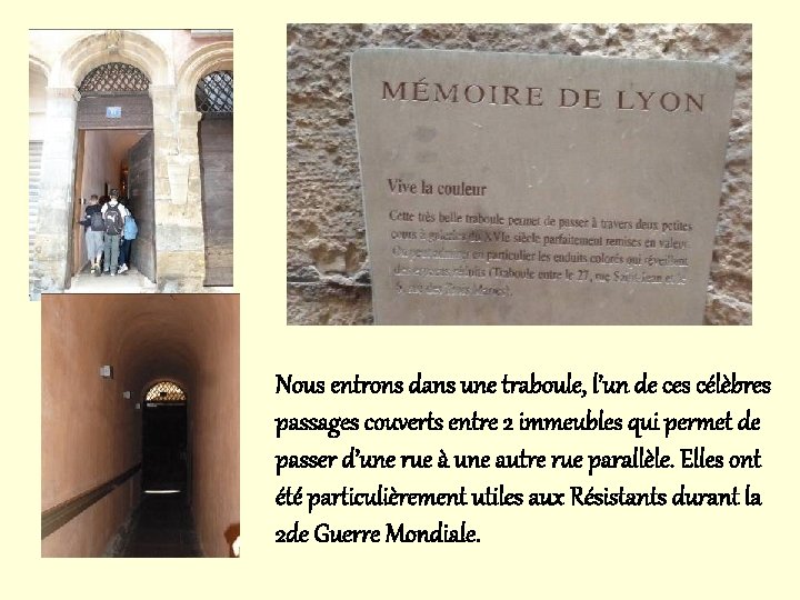 Nous entrons dans une traboule, l’un de ces célèbres passages couverts entre 2 immeubles Nous entrons dans une traboule, l’un de ces célèbres passages couverts entre 2 immeubles